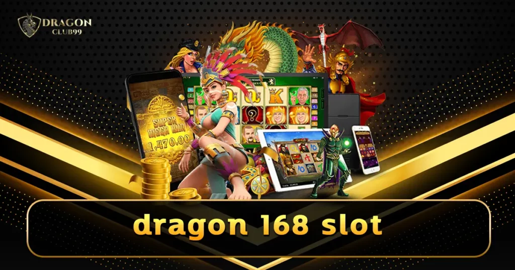 dragon 168 slot เว็บใหญ่สล็อตปั่นมันส์ ส่งตรงครบวงจรทุกสไตล์